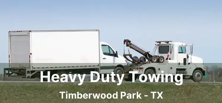 Heavy Duty Towing Timberwood Park - TX