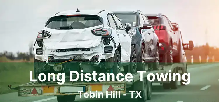 Long Distance Towing Tobin Hill - TX