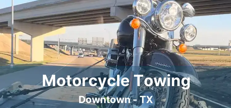 Motorcycle Towing Downtown - TX