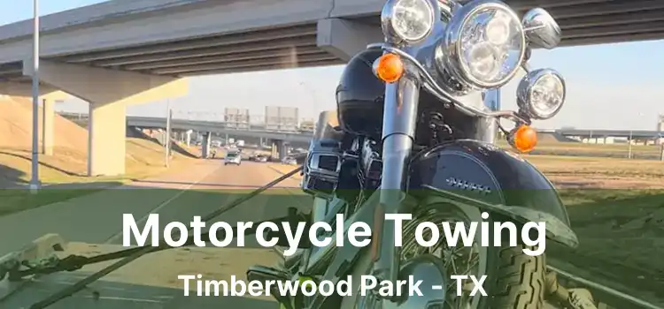 Motorcycle Towing Timberwood Park - TX