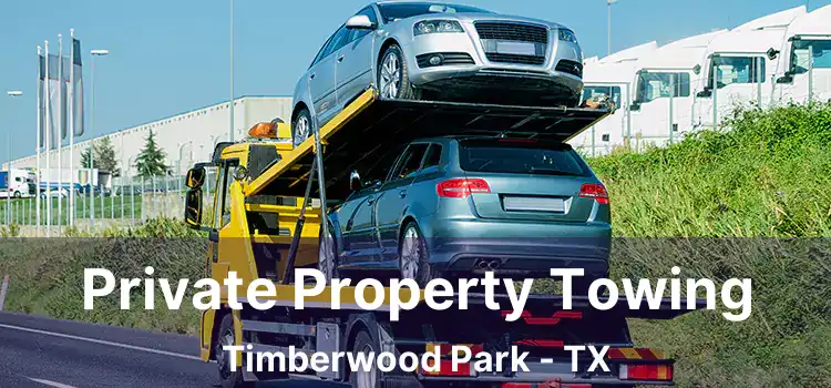 Private Property Towing Timberwood Park - TX