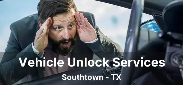 Vehicle Unlock Services Southtown - TX