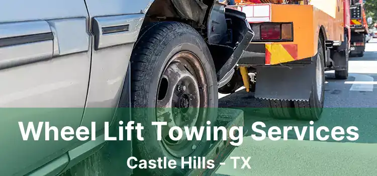 Wheel Lift Towing Services Castle Hills - TX