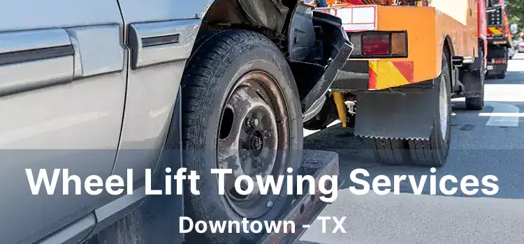 Wheel Lift Towing Services Downtown - TX