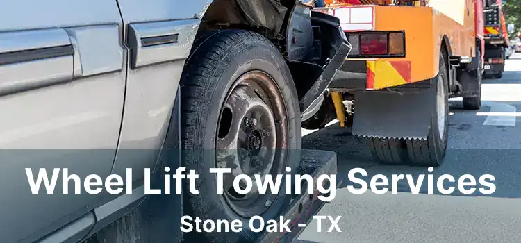 Wheel Lift Towing Services Stone Oak - TX