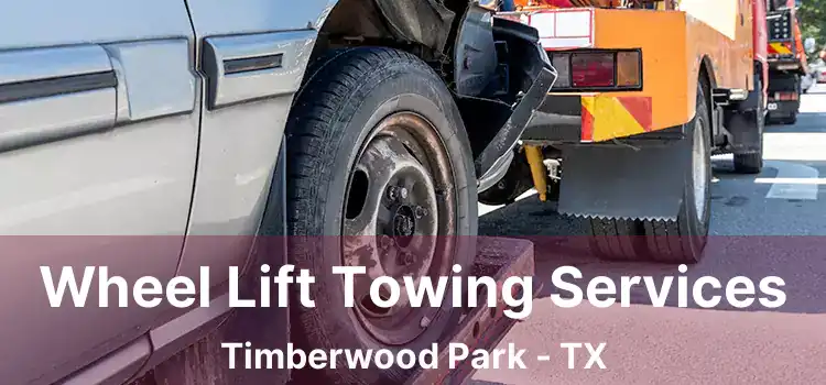 Wheel Lift Towing Services Timberwood Park - TX